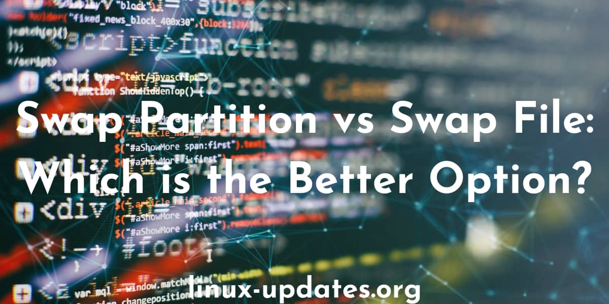 Swap Partition vs Swap File: Which is the Better Option?