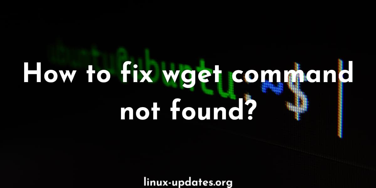 How to fix wget command not found?